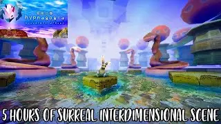 5 HOURS OF SURREAL INTERDIMENSIONAL SCENE - HYPNAGOGIA BOUNDLESS DREAMS