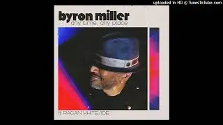 Byron Miller - Any Time Any Place (feat. Ragan Whiteside)
