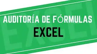 Auditor&iacute;a de f&oacute;rmulas en Excel Parte 1