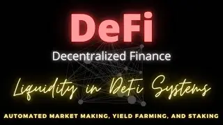 Liquidity in DeFi Systems  - Automated Market Making, Yield Farming, and Staking