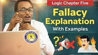 Logic For Freshman Chapter Five Fallacy Explanation With Examples by Afaan Oromoo 