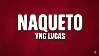 Yng Lvcas - NAQUETO (Letra/Lyrics)