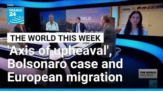 China & the 'axis of upheaval&rsquo;, Brazil's Bolsonaro case & Europe's migration debate &bull; FRANCE 24