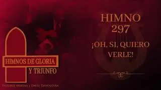 Himno 297 - ¡Oh, si, Quiero Verle!