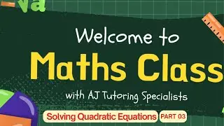 AJ Tutoring Specialists Maths Class - Lesson Slides Solving quadratic equations Part 3
