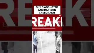 SHOCKING: Child Abducted and Raped in Tamil Nadu | #shorts #tamilnadunews #rape