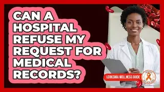 Can a Hospital Refuse My Request For Medical Records?