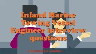 Inland Marine Towing Vessel Engineer interview questions