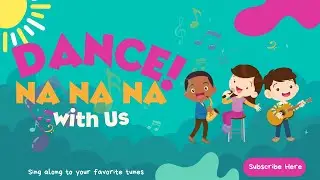 Na Na Na Dance Song for Kids | Fun Nursery Rhyme