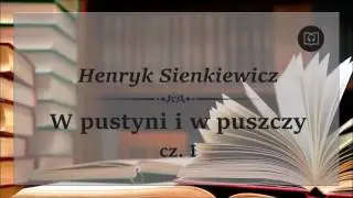 W pustyni i w puszczy cz. I - Henryk Sienkiewicz [Całość, Bez reklam, Audiobook]