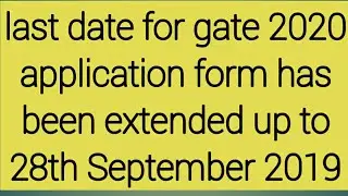 Gate 2020 application form last date extended up to 28th September 2019 #gate2020