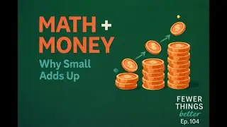 The Superpower Science of Math & Money | Fewer Things Better, Ep. 104