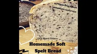 saftiges Dinkelbrot/Dinkel-Sauerteigbrot/einfach&lecker/lecker backen/Let&acute;s Share Fitness