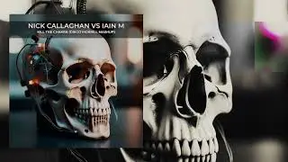 Nick Callaghan vs Iain M - Kill The Chakra (Diego Morrill Mashup)