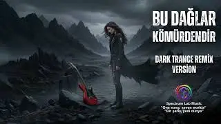 Bu Dağlar K&ouml;m&uuml;rdendir - Dark Trance Remix | Ardahan T&uuml;rk&uuml;s&uuml; 2025 | #BuDağlarK&ouml;m&uuml;rdendir