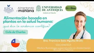 Francisca Soto-Aguilar -Alimentaci&oacute;n basada en plantas en la salud humana: &iquest;qu&eacute; dice la evidencia...