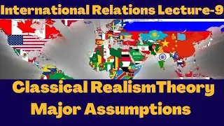 Theory of Classical Realism and its major Assumptions in IR:Classical Realism Theory explained #css