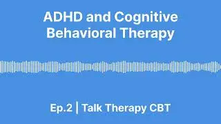ADHD & CBT Podcast 2022 | Tips To Improve Depression, Focus and Self-Awareness | Ep 2