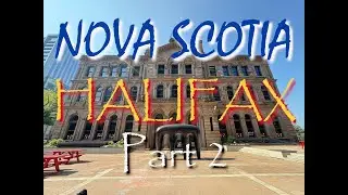 Nova Scotia: Halifax, Part 2