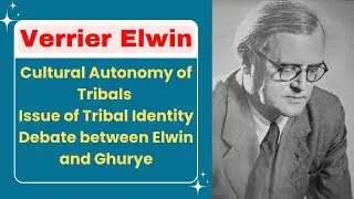 Verrier Elwin | Cultural Autonomy of Tribals | Issue of Tribal Identity | Debate with Ghurye