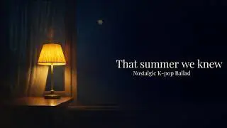 That summer we knew - Take Me Back to That Summer, Nostalgic K-pop Ballad of Love & Memory