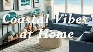 Coastal Vibes at Home: Simple Decorating Tips for a Beach-Inspired Look