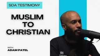 Muslim To SDA | Testimony Of Adam Patel