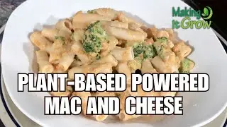 Plant-Based Powered Mac and Cheese | Making It Grow