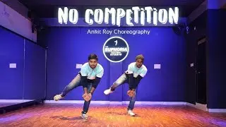 No Competition | Jass Manak Ft DIVINE | Ankit Roy Dance Choreography Ft. Nilay Mistry