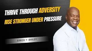 Thrive Through Adversity with Simon T. Bailey | Empowering UKG Team to Rise Strong
