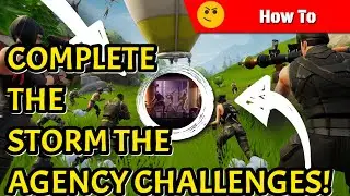 How To COMPLETE STORM THE AGENCY CHALLENGES Guide In Fortnite Battle Royale! (Free Items!)