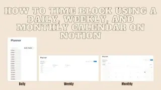 How to Time Block A Daily, Weekly, and Monthly Calendar on Notion