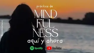 Práctica de mindfulness - Aquí y ahora