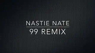 99 Remix (Nastie Nate)