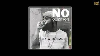 DIE-REK & Dj Sean P - No Question