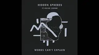 Hidden Spheres - Words Can't Explain ft. Oscar Jerome