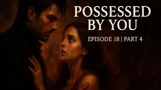 Possessed By You | Episode 18 (Part 4) | Twisted Heart Series | Dark Romance Urdu Hindi | Full Drama