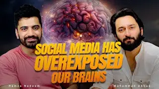 Social Media has Overexposed our Brains Ft Hamza Amin