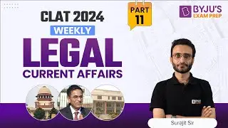 Weekly Legal Current Affairs | CLAT 2024 Legal Aptitude Preparation | Part 11 | CLAT Exam