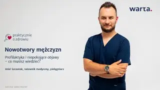 Nowotwory mężczyzn. Profilaktyka i niepokojące objawy - co musisz wiedzieć.