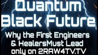QUANTUM BLACK FUTURE: WHY THE FIRST ENGINEERS AND HEALERS MUST LEAD
