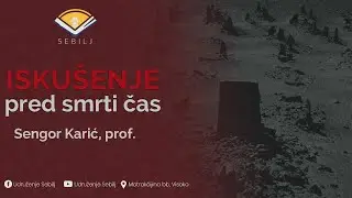 Isku&scaron;enje pred smrtni čas┇Sengor Karić, prof.