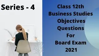 Series-4 (Objective Questions) Of Business Studies Board Exam (2021)