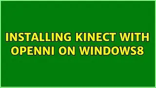 Installing Kinect with OpenNI on Windows8