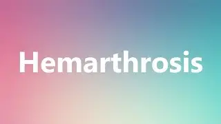 Hemarthrosis - Medical Definition and Pronunciation