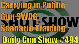 Carrying in Public, Gun SWAG, Scenario Training  - Daily Gun Show #494