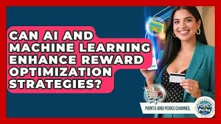Can AI and Machine Learning Enhance Reward Optimization Strategies? | Points and Perks Channel News