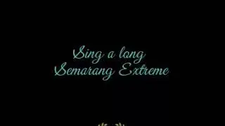 LAGU SEMARANG EXTREME - SING ALONG