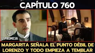 'LA PROMESA' CAPÍTULO 760: MARGARITA SEÑALA EL PUNTO DÉBIL DE LORENZO Y TODO EMPIEZA A TEMBLAR