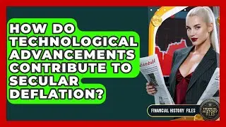 How Do Technological Advancements Contribute To Secular Deflation? - Financial History Files